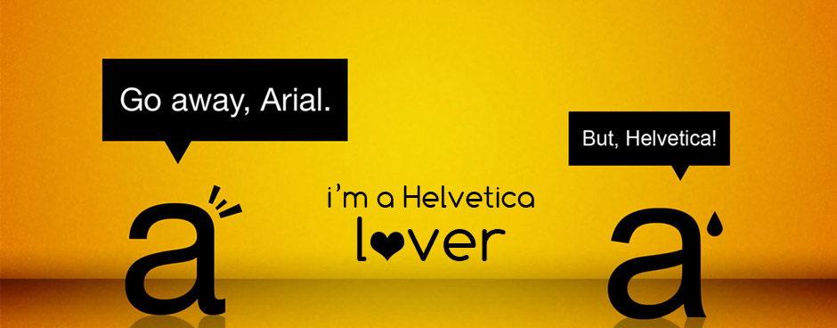 I'm a Helvetica lover